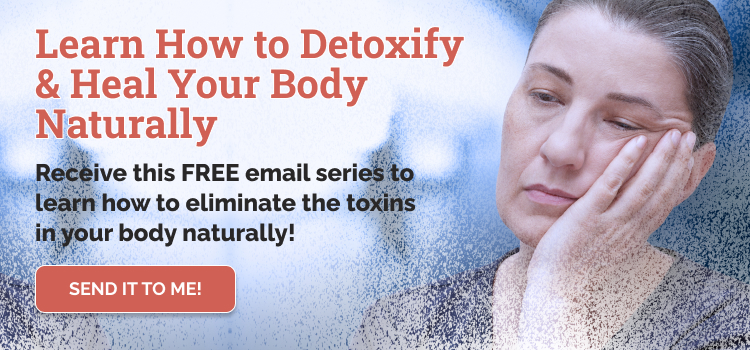 Learn how to detoxify & heal your body naturally. Receive this free email series to learn how to eliminate the toxins in your body naturally.