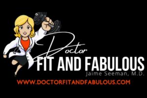 Doctor Fit and Fabulous Jaime Seeman, MD www.doctorfitandfabulous.com